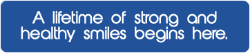 A lifetime of strong and healthy smiles begins here.